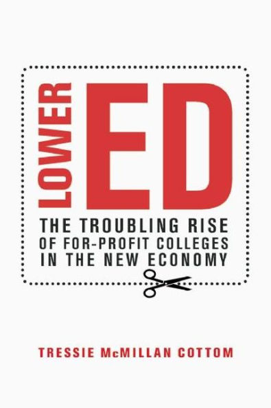 Lower Ed: The Troubling Rise of For-Profit Colleges in the New Economy