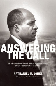 Title: Answering the Call: An Autobiography of the Modern Struggle to End Racial Discrimination in America, Author: Nathaniel R. Jones