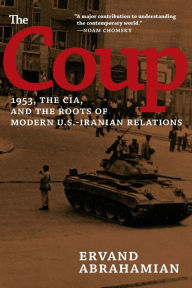 Title: The Coup: 1953, the CIA, and the Roots of Modern U.S.-Iranian Relations, Author: Ervand Abrahamian