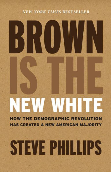 Brown Is the New White: How the Demographic Revolution Has Created a New American Majority