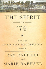 Title: The Spirit of 74: How the American Revolution Began, Author: Ray Raphael