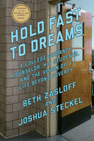 Title: Hold Fast to Dreams: A College Guidance Counselor, His Students, and the Vision of a Life Beyond Poverty, Author: Beth Zasloff