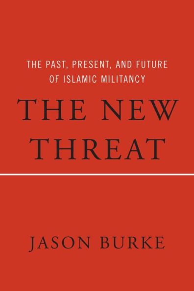 The New Threat: The Past, Present, and Future of Islamic Militancy