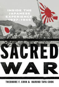 Title: Sacred War: Inside the Japanese Experience, 1937-1945, Author: Theodore F. Cook