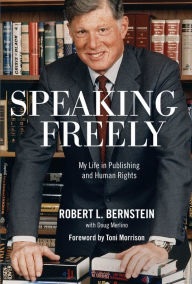 Title: Speaking Freely: My Life in Publishing and Human Rights, Author: Robert L. Bernstein