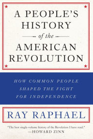 Title: A People's History of the American Revolution: How Common People Shaped the Fight for Independence, Author: Ray Raphael