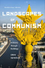 Landscapes of Communism: A History Through Buildings