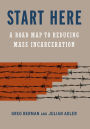 Start Here: A Road Map to Reducing Mass Incarceration