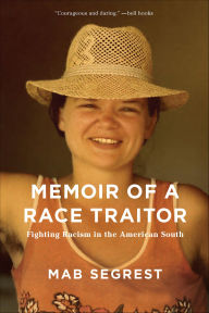 Title: Memoir of a Race Traitor: Fighting Racism in the American South, Author: Mab Segrest