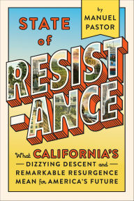Title: State of Resistance: What California's Dizzying Descent and Remarkable Resurgence Mean for America's Future, Author: Manuel Pastor