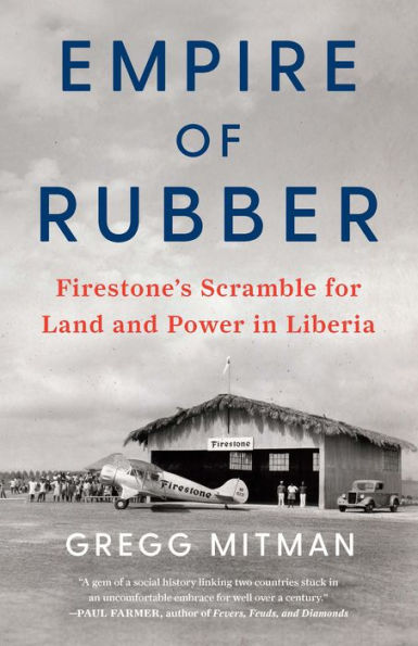 Empire of Rubber: Firestone's Scramble for Land and Power in Liberia