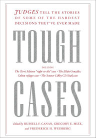 Title: Tough Cases: Judges Tell the Stories of Some of the Hardest Decisions They've Ever Made, Author: Russell F. Canan