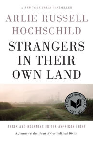 Title: Strangers in Their Own Land: Anger and Mourning on the American Right, Author: Arlie Russell Hochschild