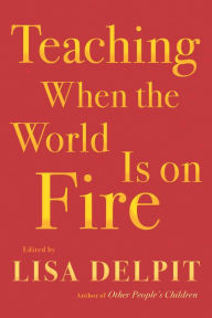Download books for free pdf Teaching When the World Is on Fire 9781620974315 CHM PDB FB2 (English Edition) by Lisa Delpit