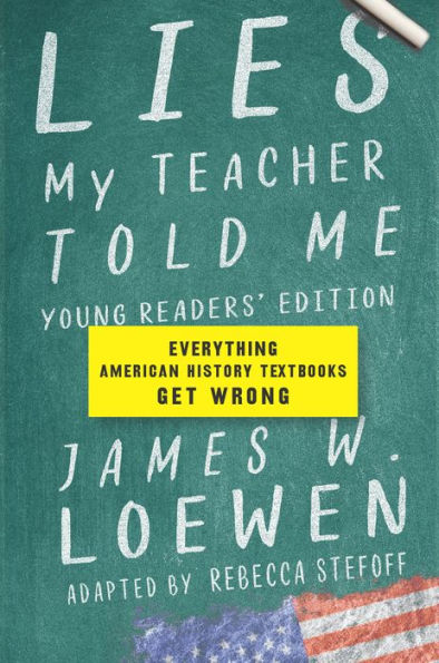 Lies My Teacher Told Me: Young Readers' Edition: Everything American History Textbooks Get Wrong