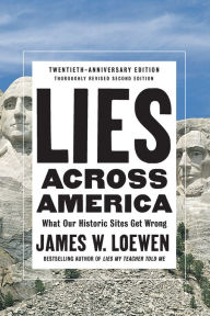 Title: Lies Across America: What Our Historic Sites Get Wrong, Author: James W. Loewen