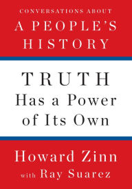 Free spanish ebook download Truth Has a Power of Its Own: Conversations About A People's History ePub FB2 by Howard Zinn, Ray Suarez
