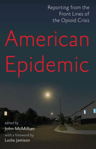 Title: American Epidemic: Reporting from the Front Lines of the Opioid Crisis, Author: John McMillian