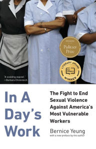 Title: In a Day's Work: The Fight to End Sexual Violence Against America's Most Vulnerable Workers, Author: Bernice Yeung