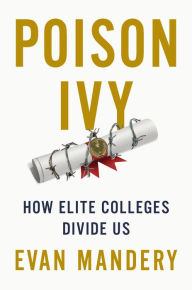 Title: Poison Ivy: How Elite Colleges Divide Us, Author: Evan Mandery
