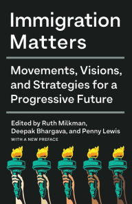 Title: Immigration Matters: Movements, Visions, and Strategies for a Progressive Future, Author: Ruth Milkman
