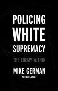 Title: Policing White Supremacy: The Enemy Within, Author: Mike German