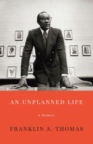 Title: An Unplanned Life: A Memoir, Author: Franklin A. Thomas