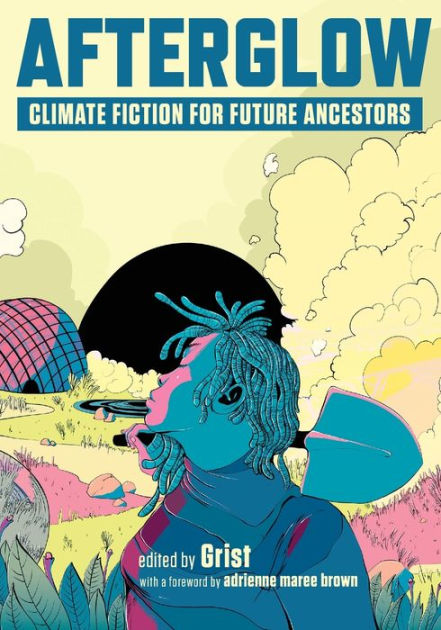 Afterglow: Climate Fiction for Future Ancestors by Grist