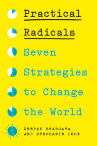 Title: Practical Radicals: Seven Strategies to Change the World, Author: Deepak Bhargava