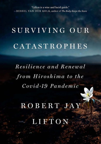 Surviving Our Catastrophes: Resilience and Renewal from Hiroshima to the COVID-19 Pandemic