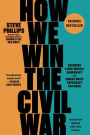 How We Win the Civil War: Securing a Multiracial Democracy and Ending White Supremacy for Good