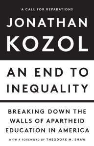Title: An End to Inequality: Breaking Down the Walls of Apartheid Education in America, Author: Jonathan Kozol
