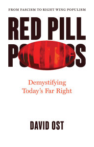 Title: Red Pill Politics: Demystifying Today's Far Right, Author: David Ost