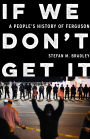 If We Don't Get It: A People's History of Ferguson