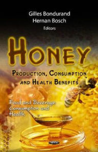 Title: Honey: Production, Consumption and Health Benefits, Author: Gilles Bondurand