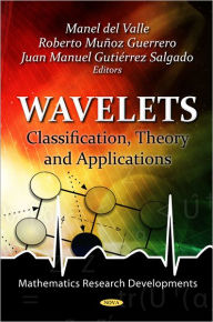 Title: Wavelets : Classification, Theory and Applications, Author: Manel Del Valle