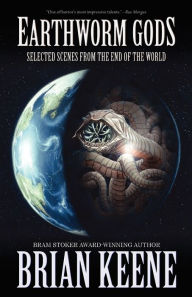 Title: Earthworm Gods: Selected Scenes from the End of the World, Author: Brian Keene