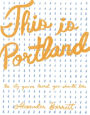 This is Portland: The City You've Heard You Should Like
