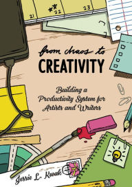 Ebooks free download in pdf format From Chaos to Creativity: Building a Productivity System for Artists and Writers by Jessie L. Kwak English version  9781621061601