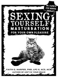 Title: Sexing Yourself: Masturbation For Your Own Pleasure, Author: PhD Harper