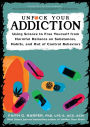 Unfuck Your Addiction: Using Science to Free Yourself from Harmful Reliance on Substances, Habits, and Out of Control Behaviors