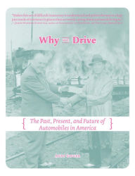 Title: Why We Drive: The Past, Present, and Future of Automobiles in America, Author: Andy Singer