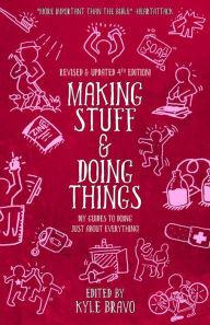 Title: Making Stuff and Doing Things: DIY Guides to Just About Everything, Author: Kyle Bravo