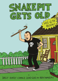 Title: Snake Pit Gets Old: Daily Diary Comics 2010-2012, Author: Ben Snakepit