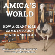 Title: Amica's World: How a Giant Bird Came into Our Heart and Home, Author: Meadow Shadowhawk