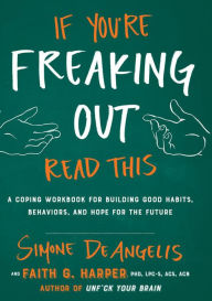 Download of free books for kindle If You're Freaking Out, Read This: A Coping Workbook for Building Good Habits, Behaviors, and Hope for the Future (English Edition) CHM DJVU 9781621069010