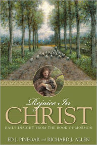 Title: Rejoice in Christ: Daily Insight from the Book of Mormon, Author: Ed J. Pinegar