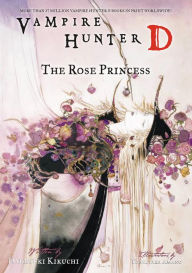 Title: Vampire Hunter D Volume 9: The Rose Princess, Author: Hideyuki Kikuchi
