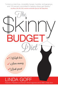 Title: The Skinny Budget Diet: Weigh Less, Save Money, Look Great, Author: Linda Goff