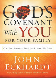 Title: God's Covenant With You for Your Family: Come into Agreement With Him and Unlock His Power, Author: John Eckhardt